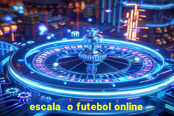 escala  o futebol online